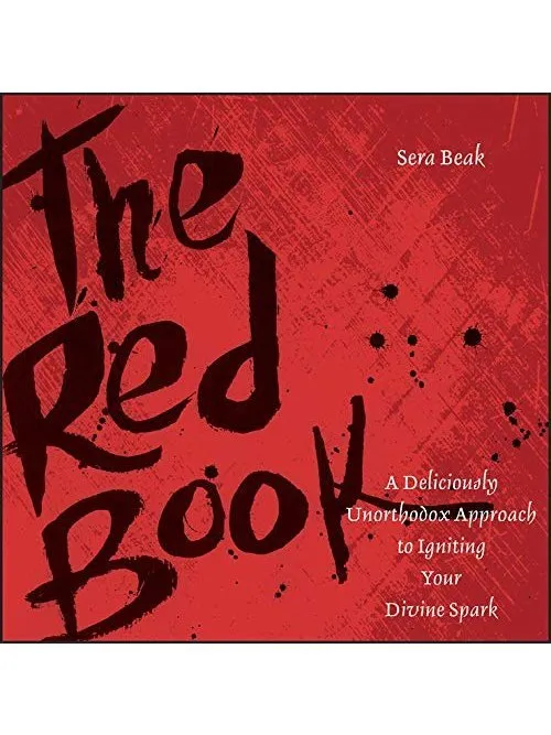 The Red Book:  A Deliciously Unorthodox Approach to Igniting Your Divine Spark by Sera Beak