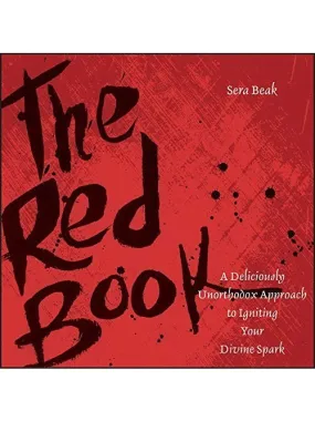 The Red Book:  A Deliciously Unorthodox Approach to Igniting Your Divine Spark by Sera Beak